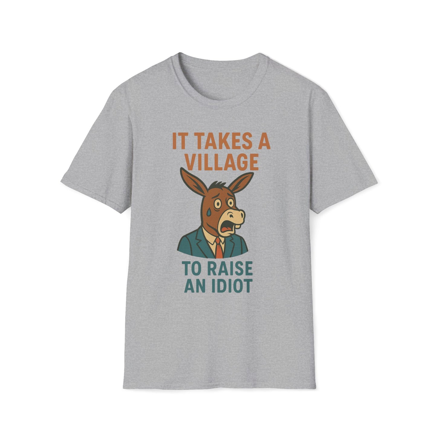 It Takes A Village To Raise An Idiot T-Shirt