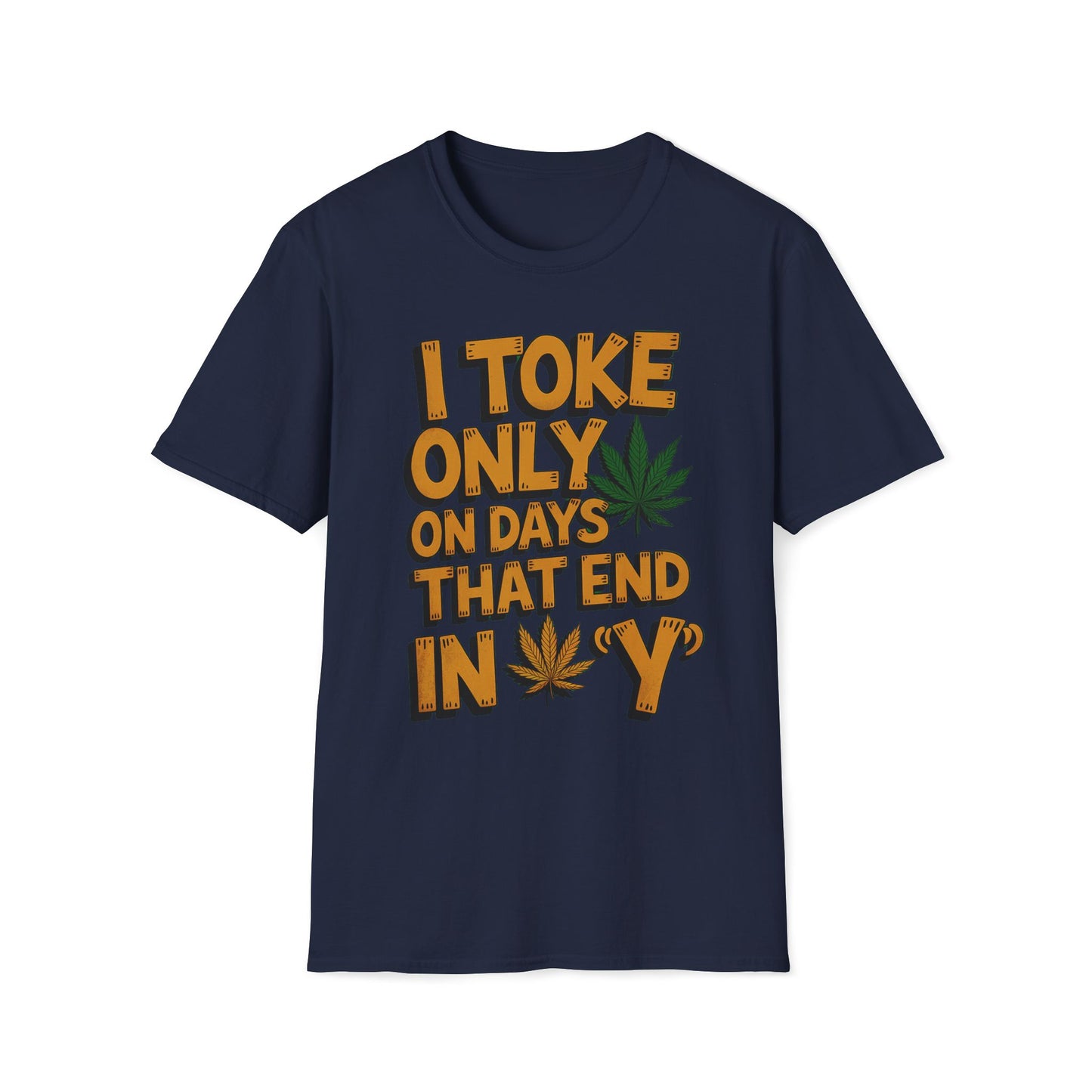 I Toke Only On Days That End In Y - T-Shirt