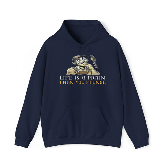 Life Is A Drain Then You Plunge Hoodie