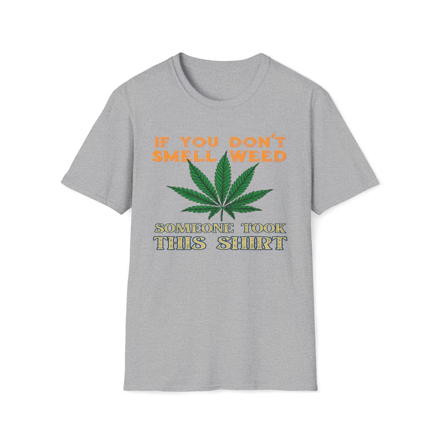 If You Don't Smell Weed, Someone Took This Shirt T-Shirt