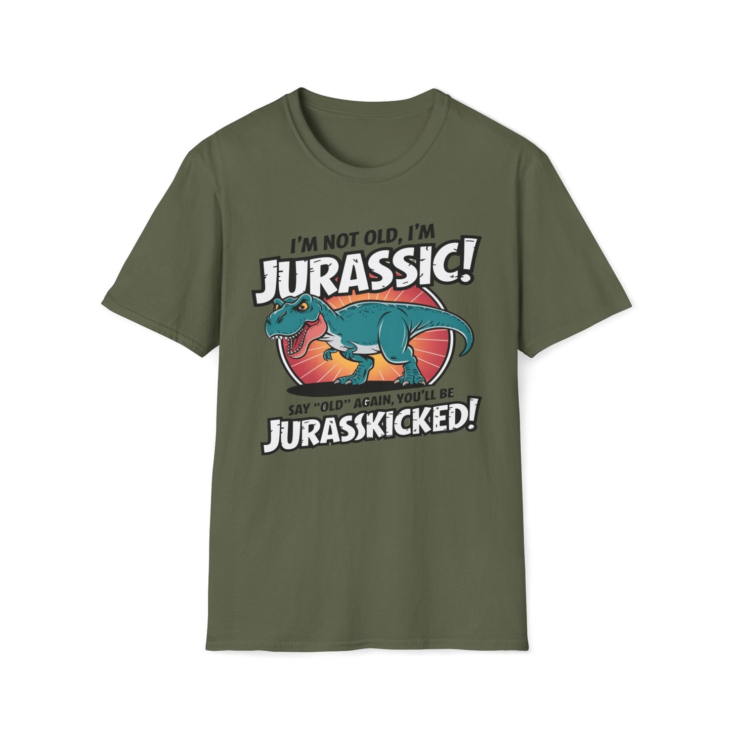 I'm Not Old, I'm Jurassic - Say Old Again, Get Jurasskicked T-Shirt