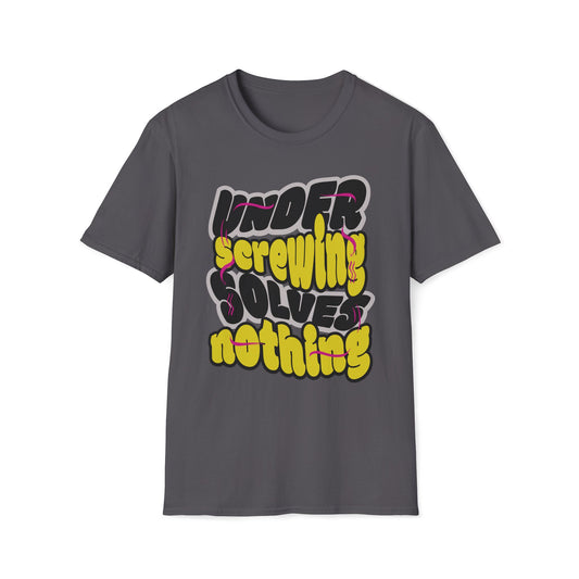 Under Screwing Solves Nothing T-Shirt