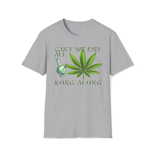 Can't We Just All Bong Along T-Shirt
