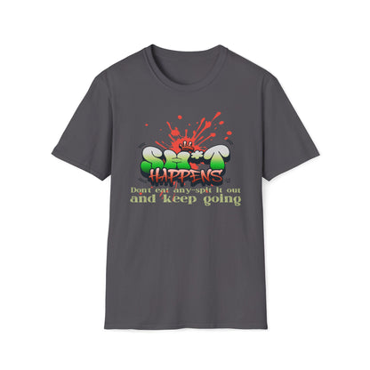 Sh*t Happens, Don't Eat Any, Spit It Out And Keep Going T-Shirt