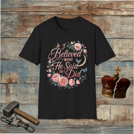 I Believed What He Said So I Did T-Shirt
