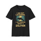 I Am Not Listening.  I Am Thinking About A Dolphin