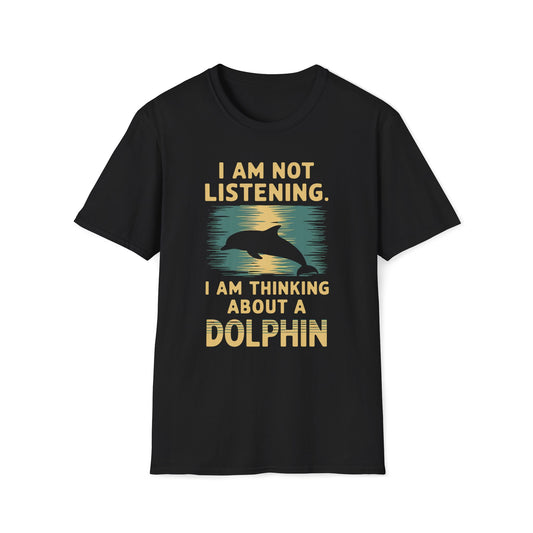 I Am Not Listening.  I Am Thinking About A Dolphin