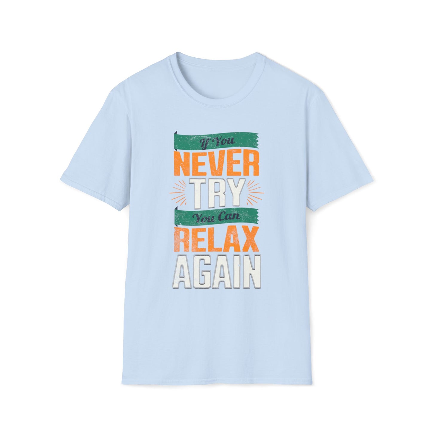 If You Never Try, You Can Relax Again T-Shirt