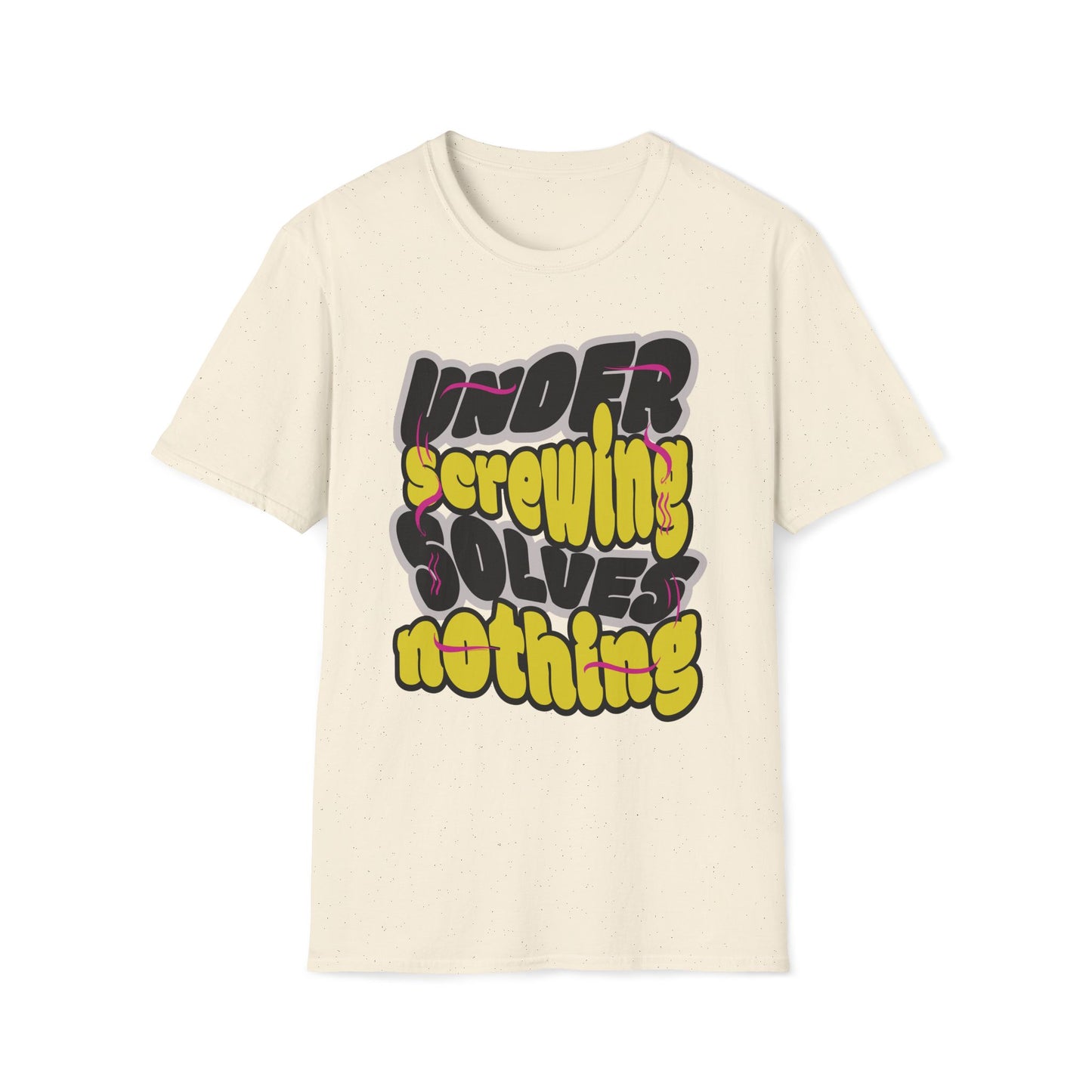 Under Screwing Solves Nothing T-Shirt