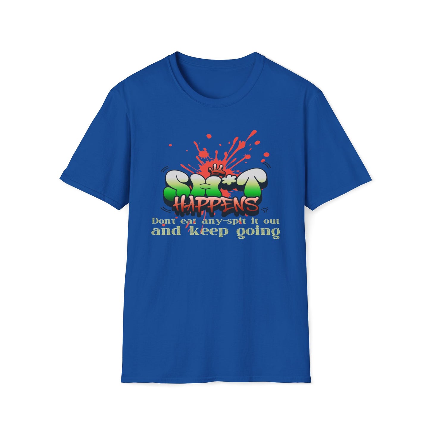 Sh*t Happens, Don't Eat Any, Spit It Out And Keep Going T-Shirt