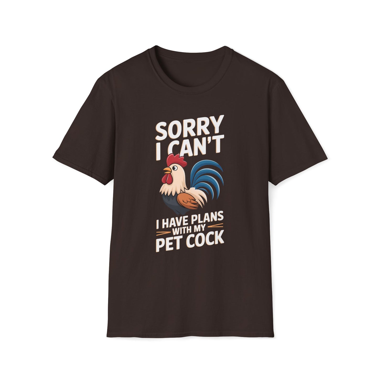 Sorry I Can't I Have Plans With My Pet Cock T-Shirt