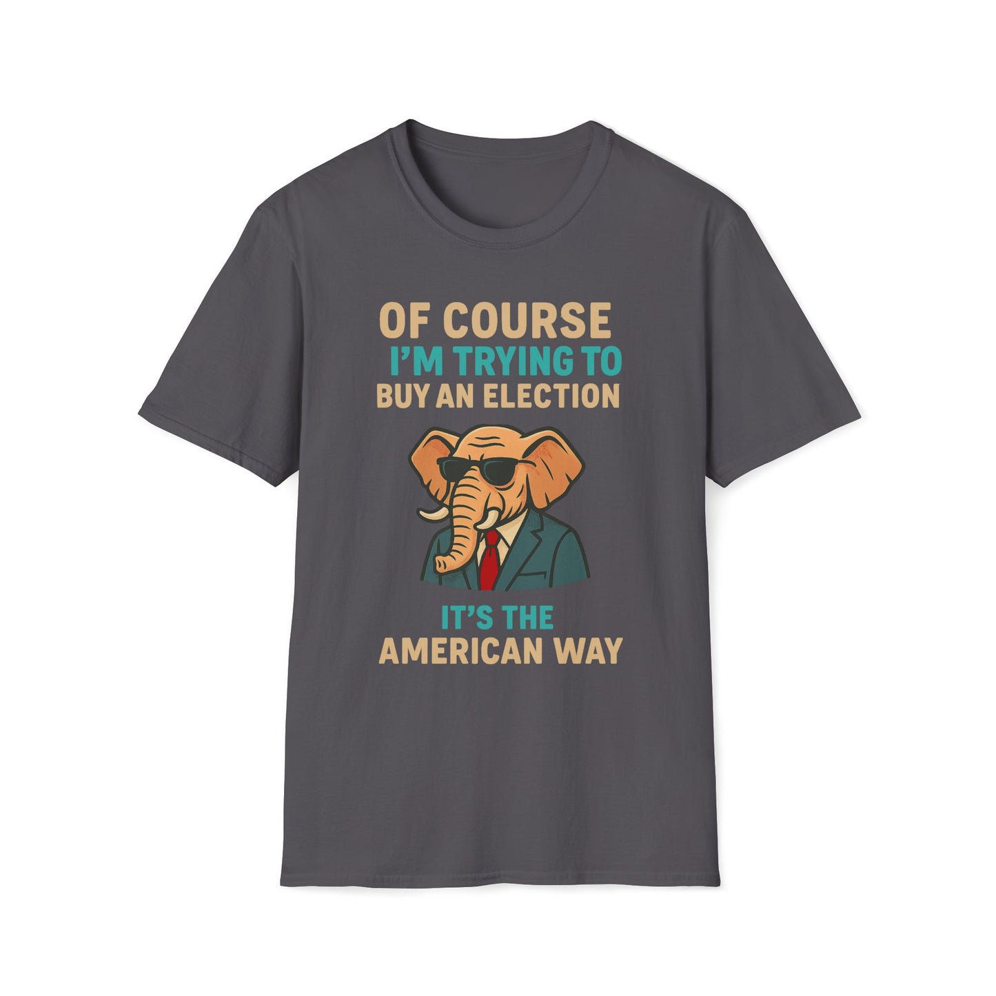 Of Course I'm Trying To Buy An Election T-Shirt
