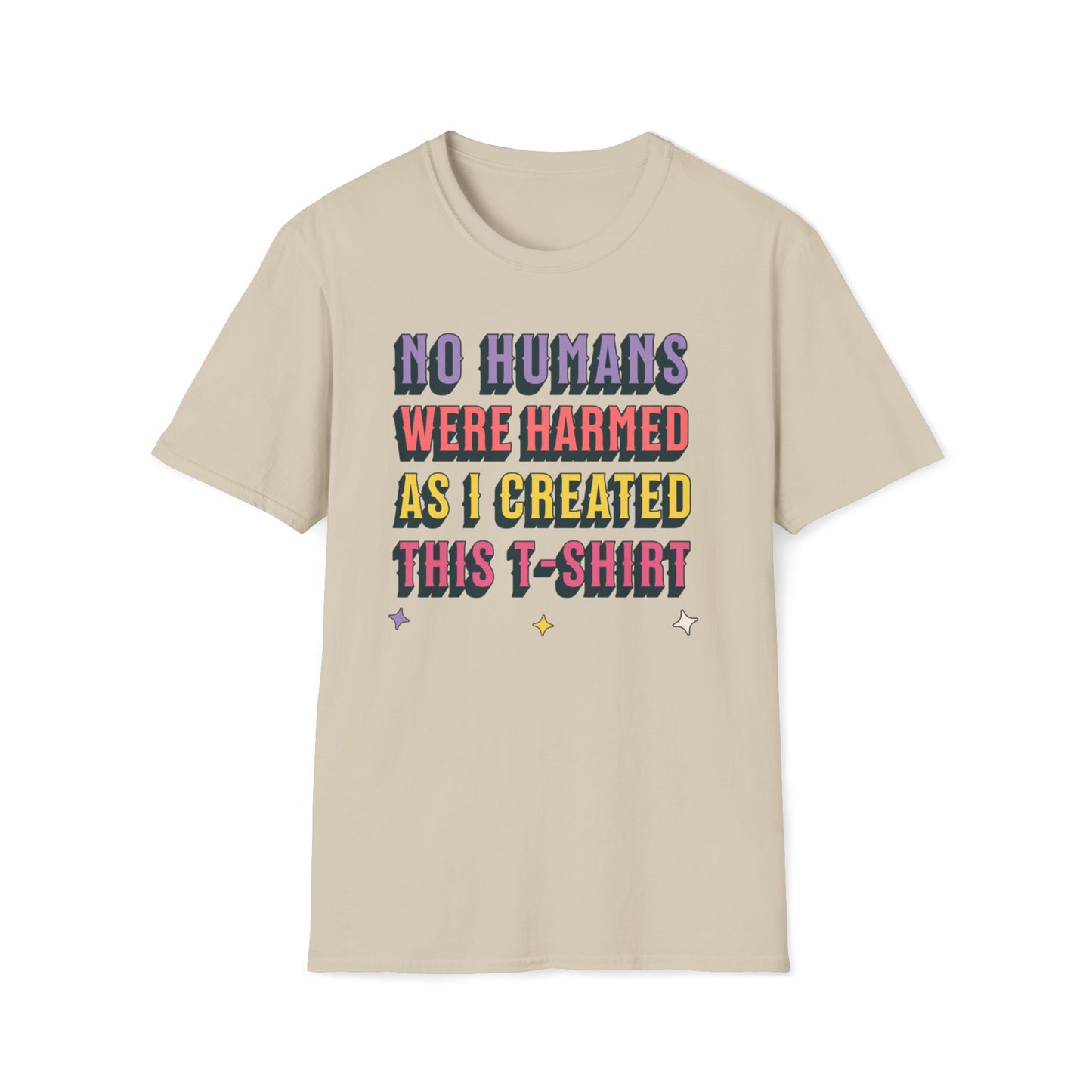 No Humans Harmed As I Created This Shirt T-Shirt