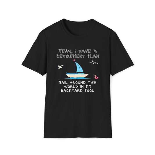 Retirement Plan - Sail Around The World In My Backyard Pool T-Shirt