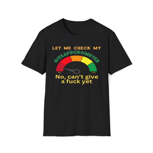 Let Me Check My Giveafuckometer - No, Can't Give A Fuck Yet T-Shirt
