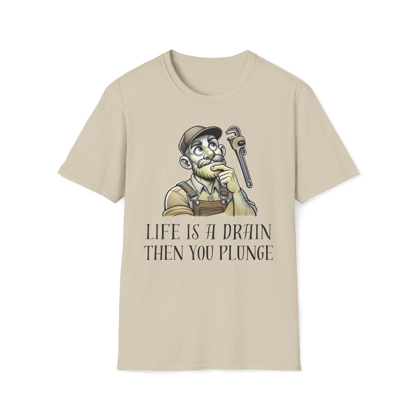 Life Is A Drain Then You Plunge T-Shirt