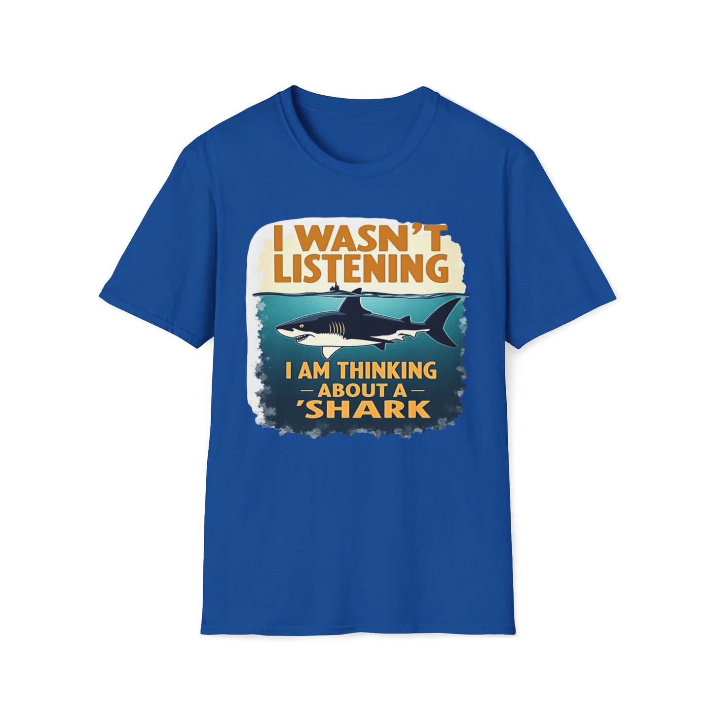 I Wasn't Listening, I Am Thinking About A Shark T-Shirt
