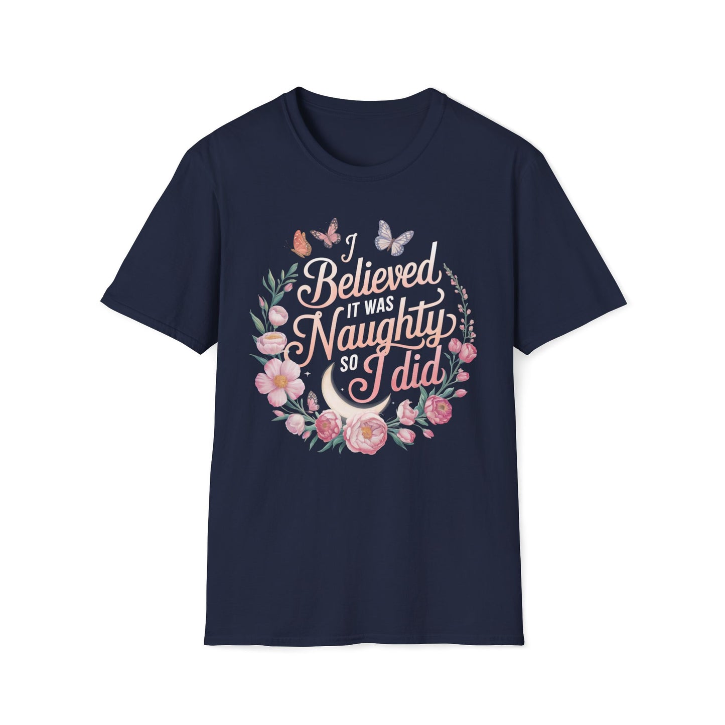 I Believed It Was Naughty So I Did T-Shirt