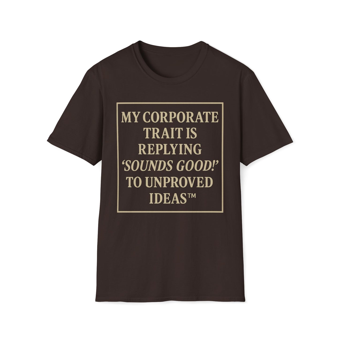 My Corporate Trait, Replying 'Good' To Unproved Ideas T-Shirt