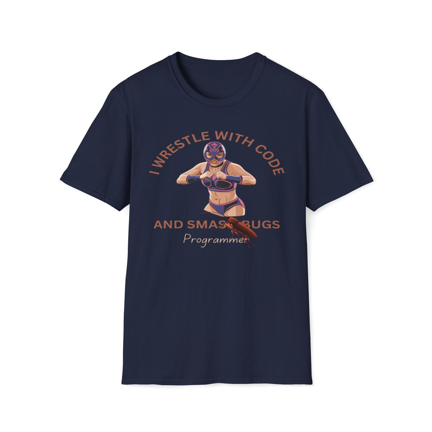 I Wrestle With Code And Smash Bugs T-Shirt