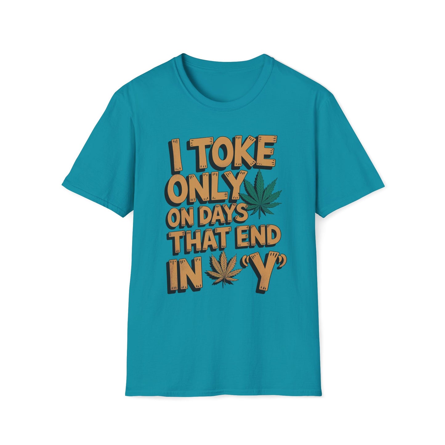 I Toke Only On Days That End In Y - T-Shirt