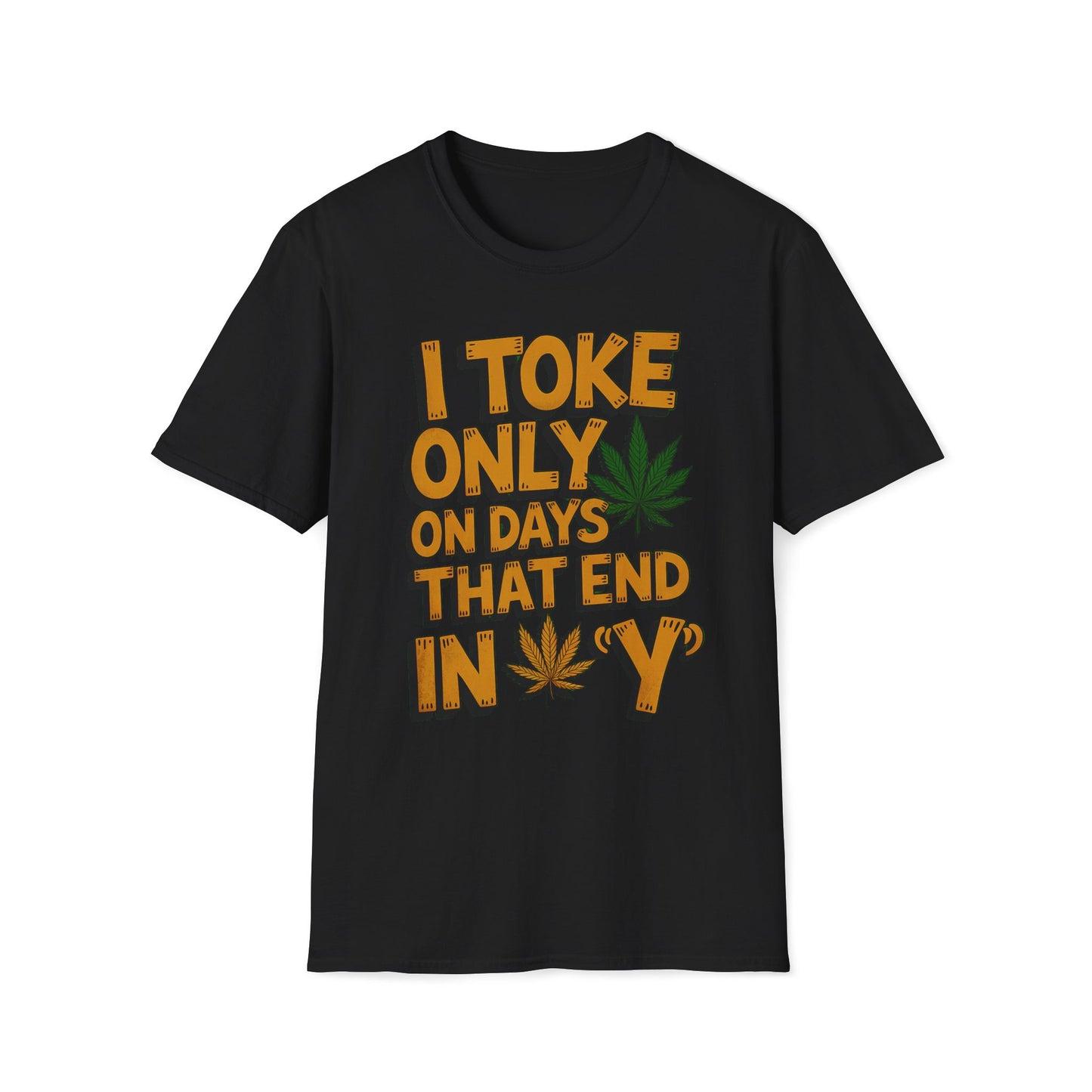 I Toke Only On Days That End In Y - T-Shirt
