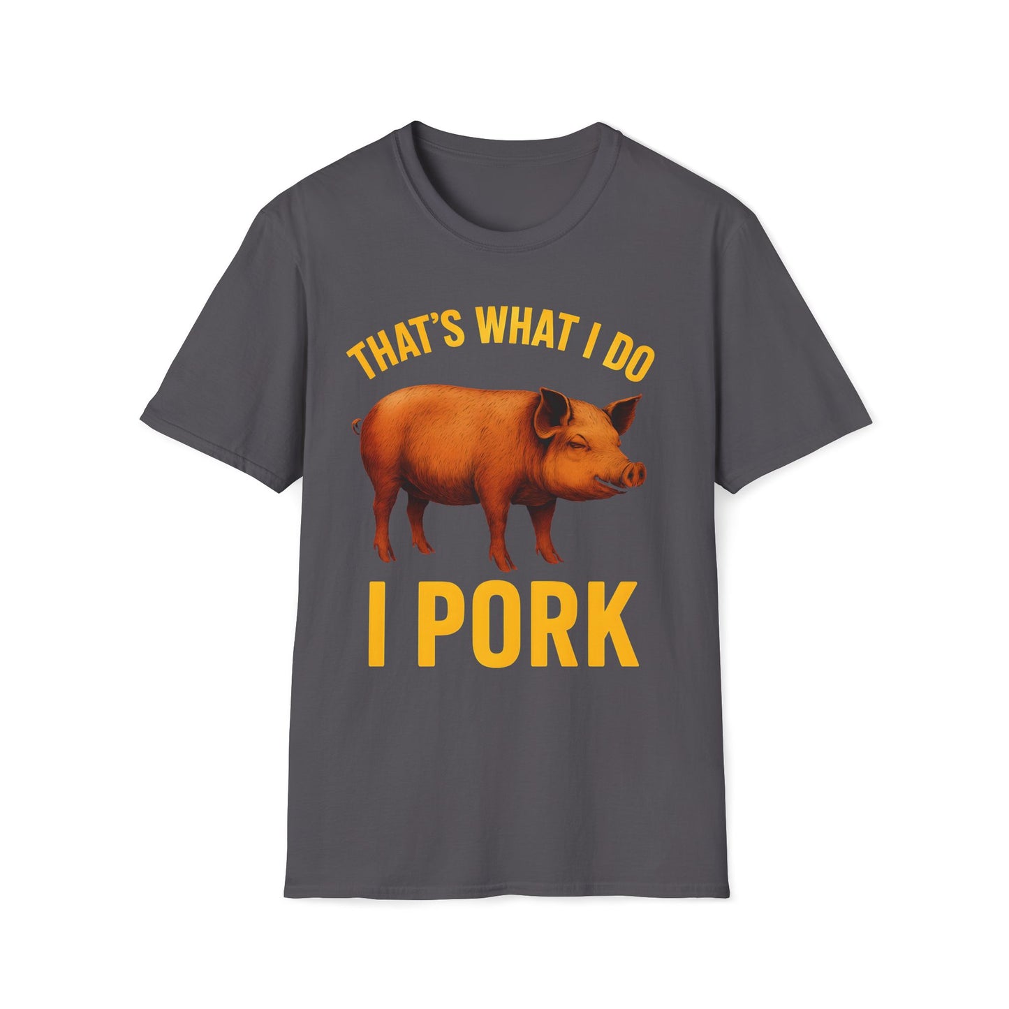 That's What I Do I Pork T-Shirt