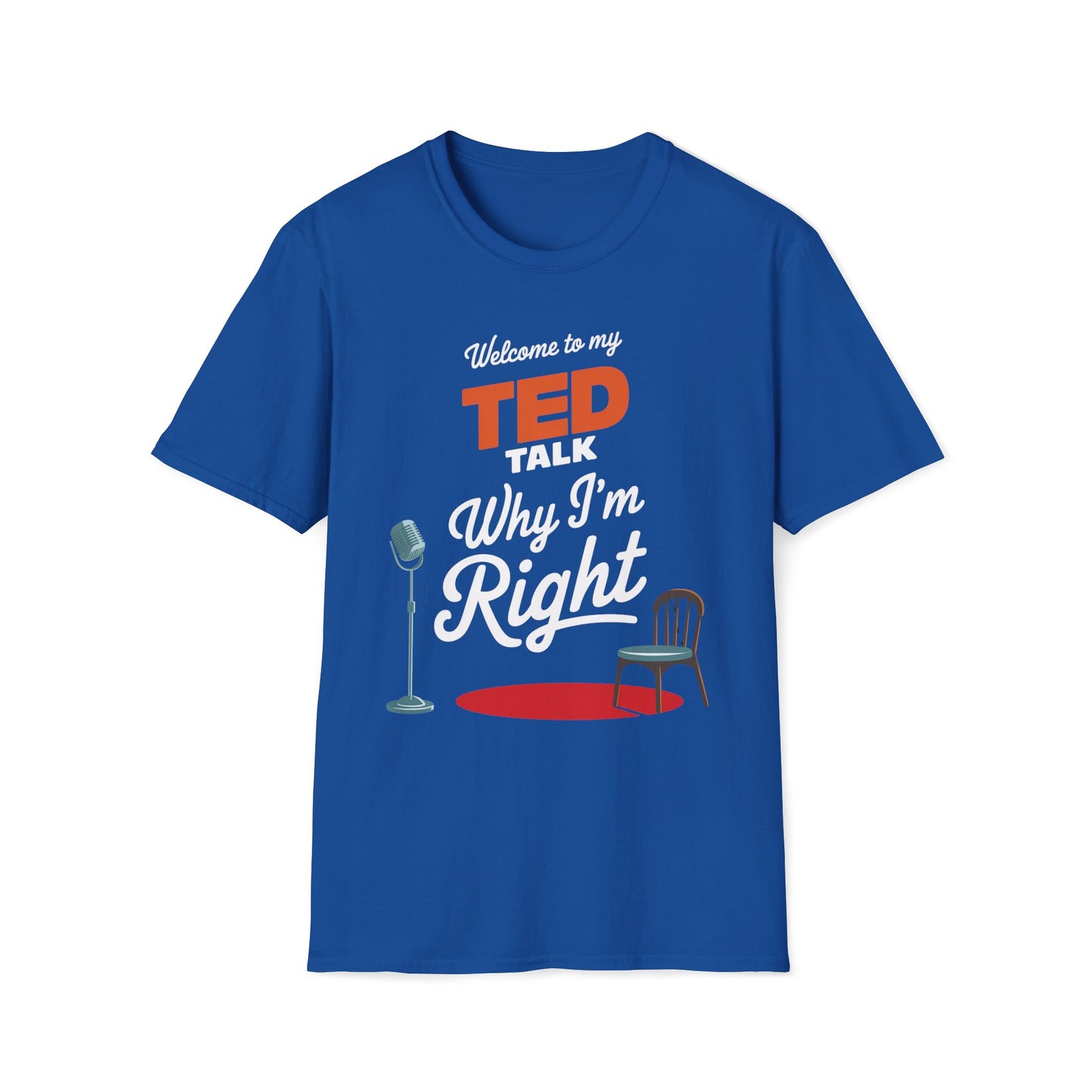 Welcome To My Ted Talk Why I'm Right T-Shirt