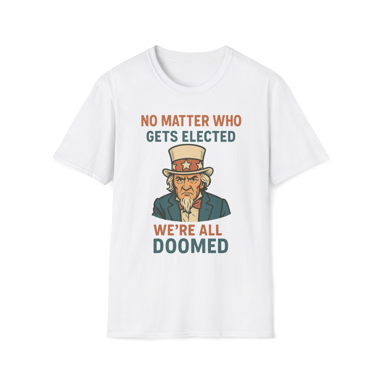 No Matter Who Gets Elected We're All Doomed T-Shirt