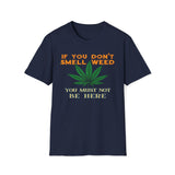 If You Don't Smell Weed, You Must Not Be Here T-Shirt