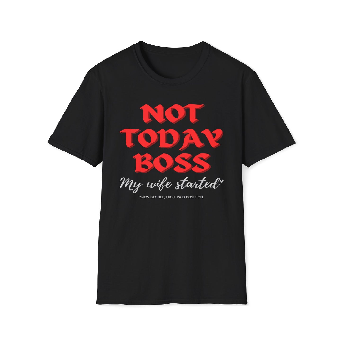Not Today Boss, My Wife Started, New Degree High-Paid Position T-Shirt
