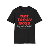 Not Today Boss, My Wife Started, New Degree High-Paid Position T-Shirt