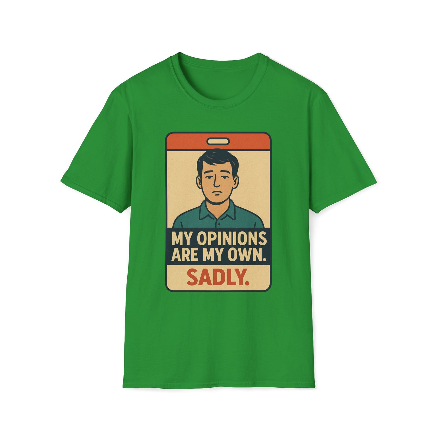 My Opinions  Are My Own. Sadly T-Shirt