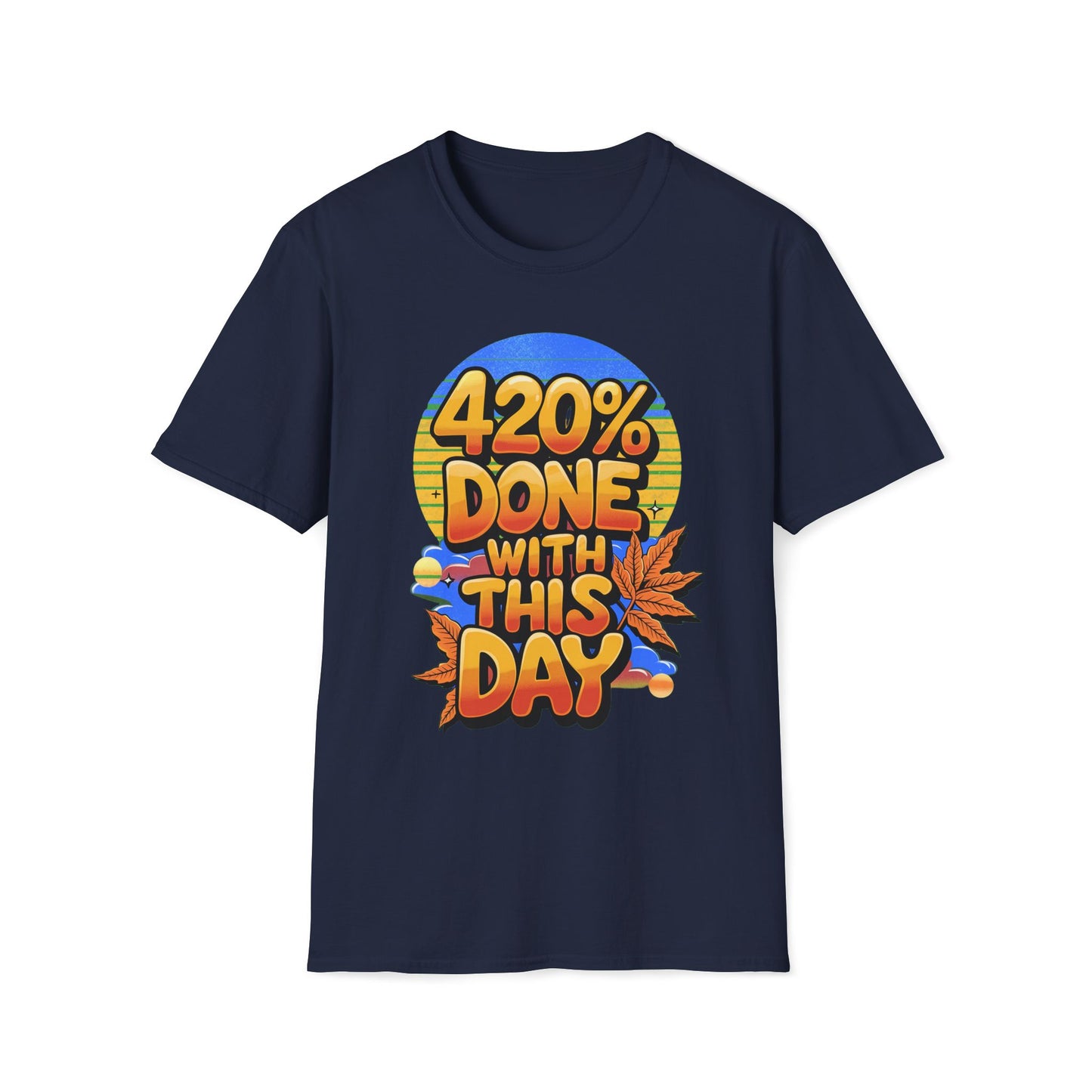 420% Done With This Day T-Shirt