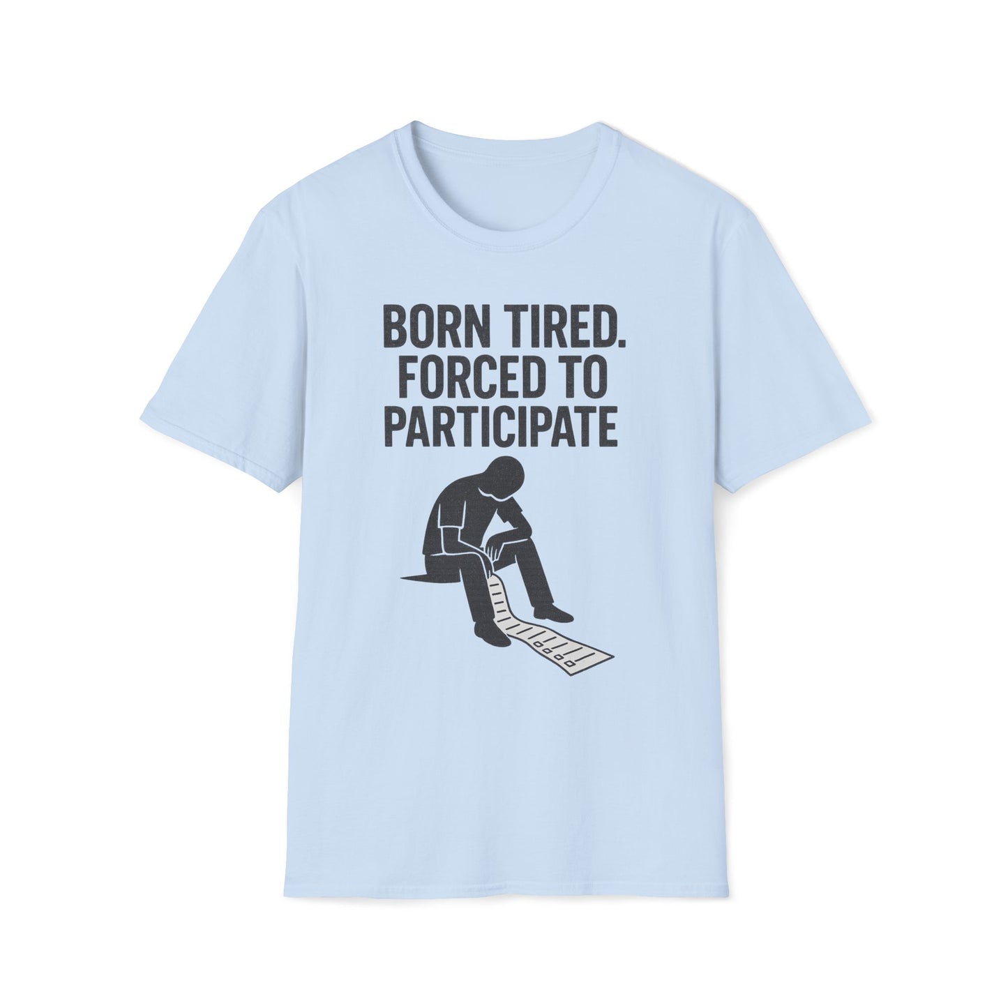 Born Tired Forced To Participate T-Shirt