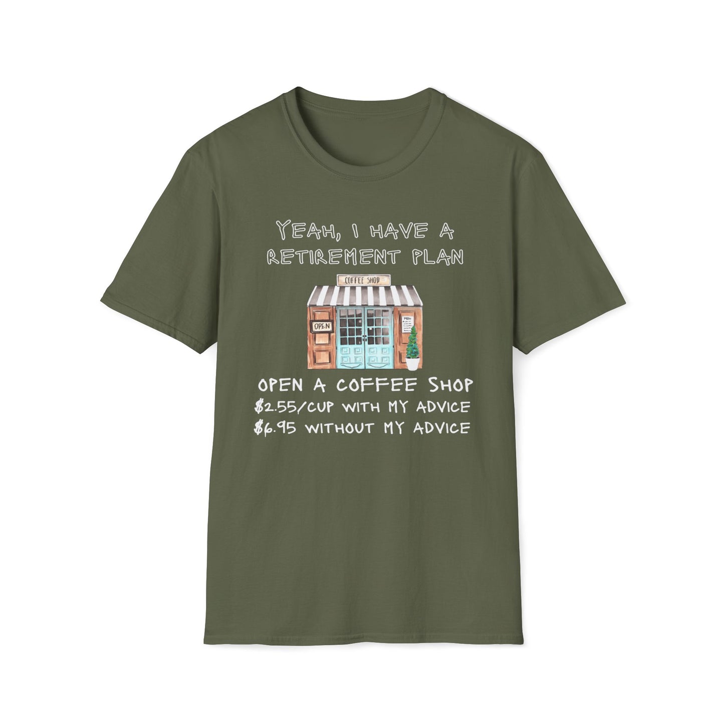 I Have A Retirement Plan, A Coffee Shop $2.55 With My Advice, $6.95 Without T-Shirt