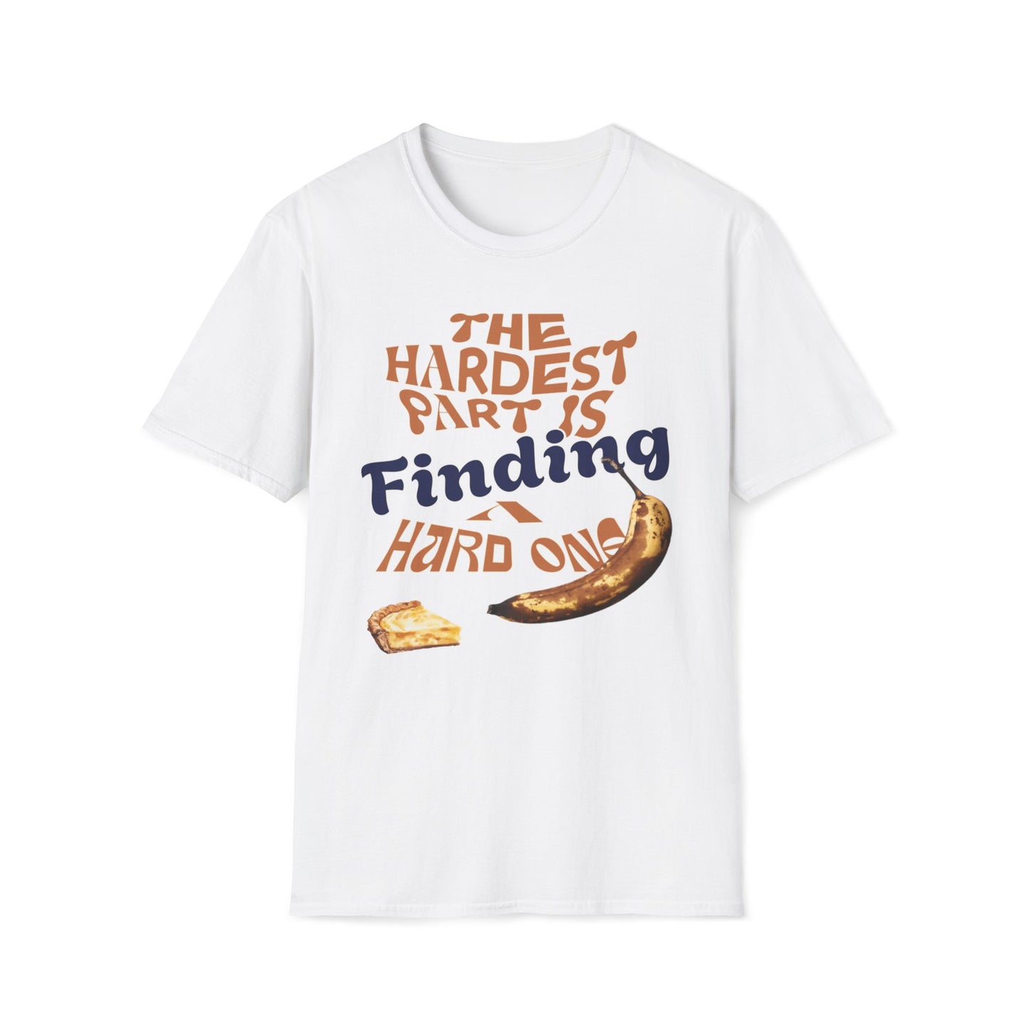 The Hardest Part Is Finding A Hard One T-Shirt