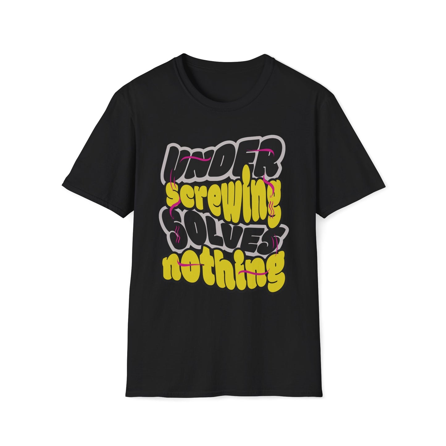 Under Screwing Solves Nothing T-Shirt