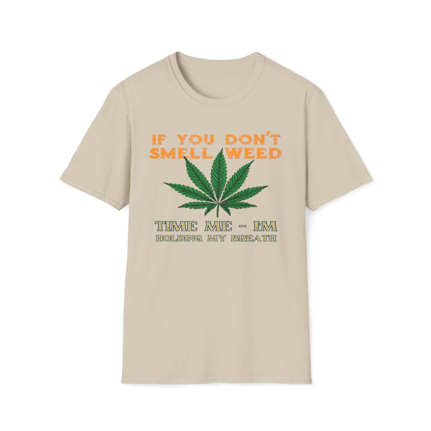 If You Don't Smell Weed, Time Me - I'm Holding My Breath T-Shirt