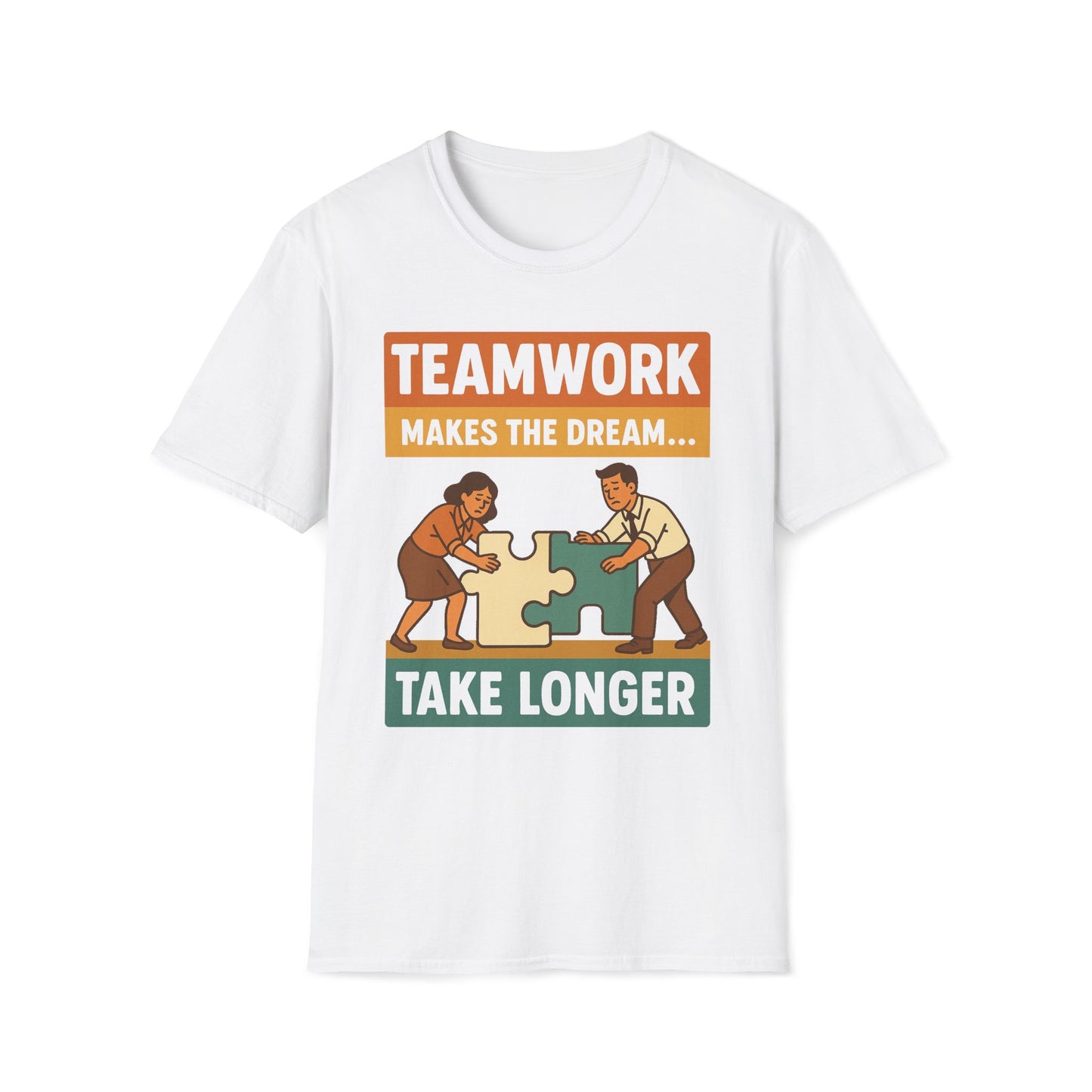 Teamwork Makes The Dream Take Longer T-Shirt