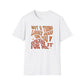 Not a Thing Looks Good On You! Wear It For Me T-Shirt