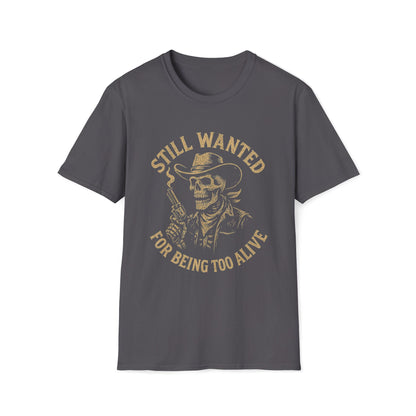 Still Wanted For Being Too Alive T-Shirt
