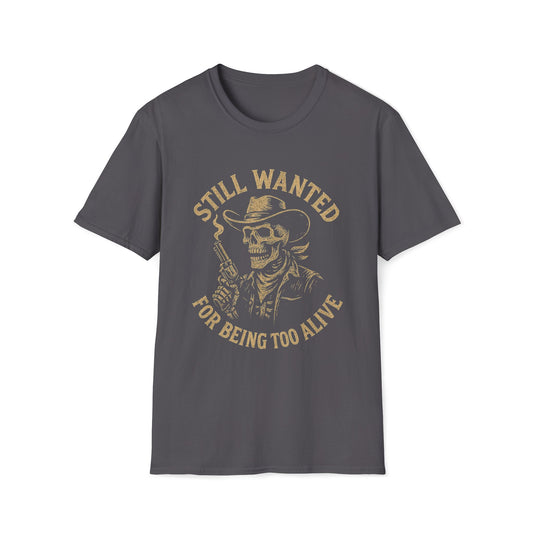 Still Wanted For Being Too Alive T-Shirt