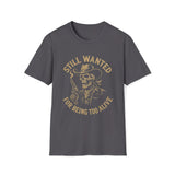 Still Wanted For Being Too Alive T-Shirt