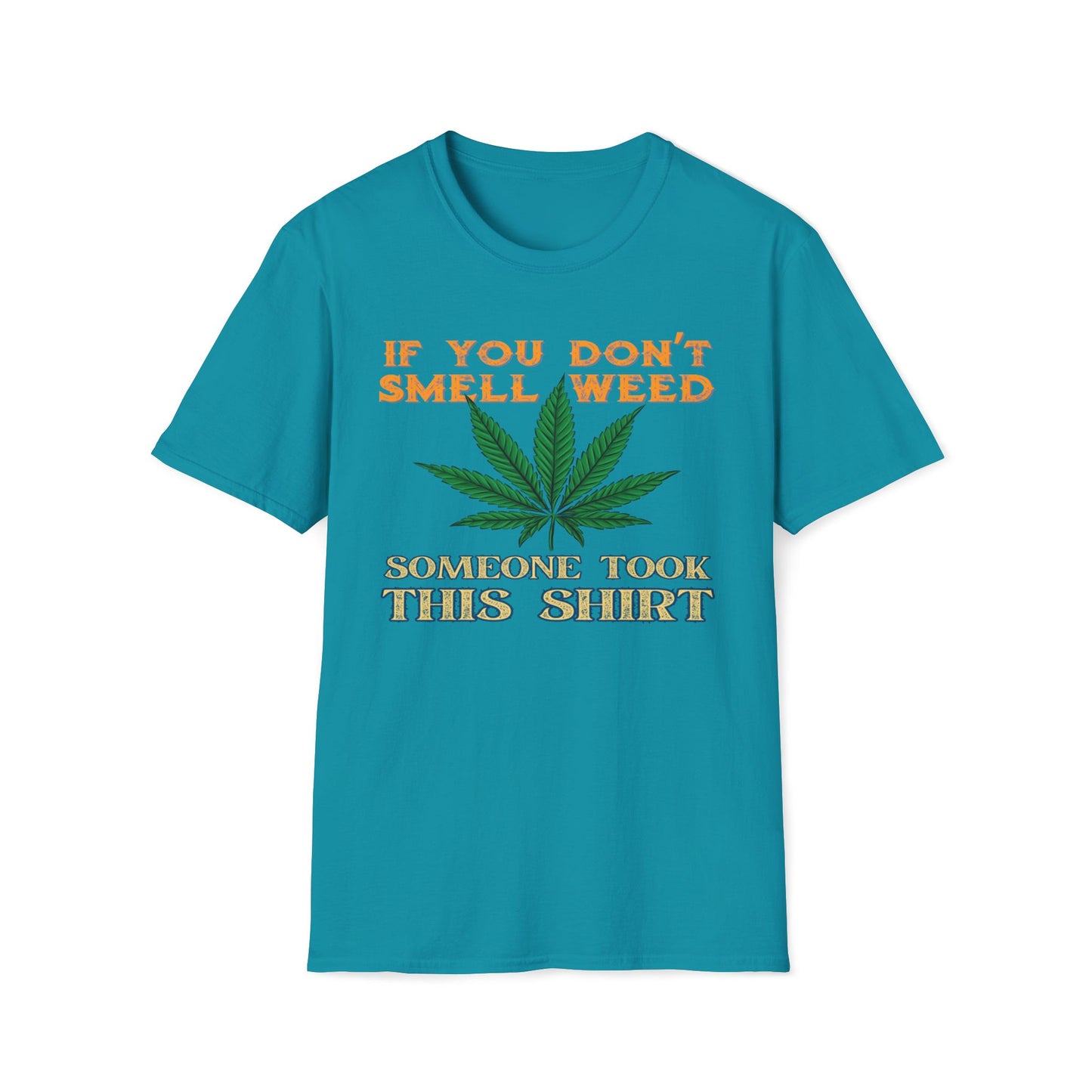 If You Don't Smell Weed, Someone Took This Shirt T-Shirt