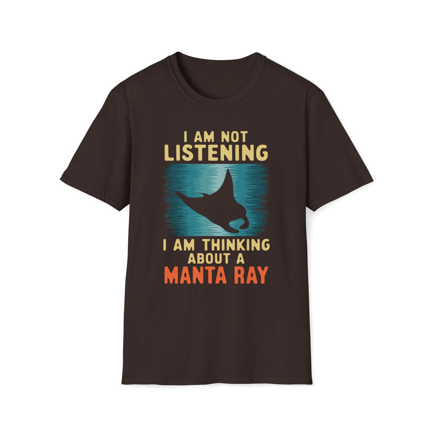 I Am Not Listening, I Am Thinking About A Manta Ray T-Shirt