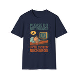 Please Do Not Engage Until System Recharge T-Shirt