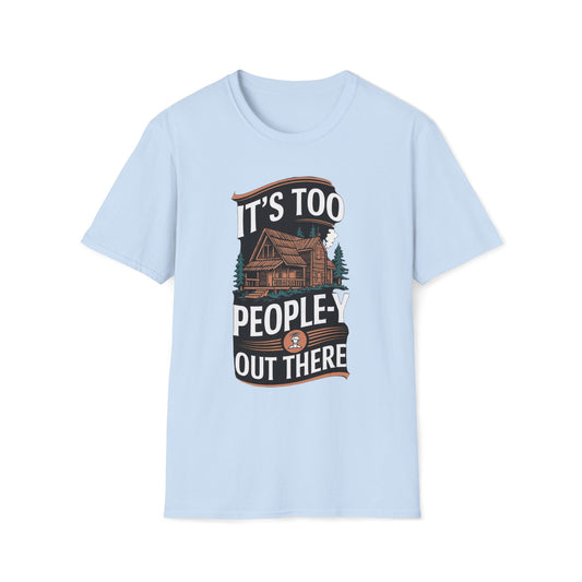 It's Too People-y Out There T-Shirt