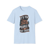 It's Too People-y Out There T-Shirt