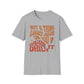Not A Thing Looks Good On You, Wear It Daily T-Shirt